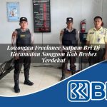 lowongan freelance satpam bri di kecamatan songgom kab brebes terdekat 1754139020