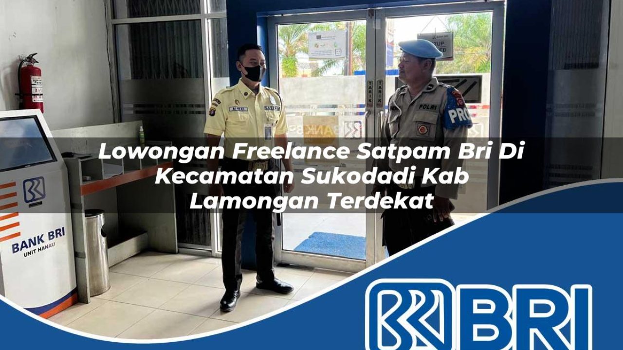 lowongan-freelance-satpam-bri-di-kecamatan-sukodadi-kab-lamongan-terdekat-1754237103.jpg lowongan freelance satpam bri di kecamatan sukodadi kab lamongan terdekat 1754237103
