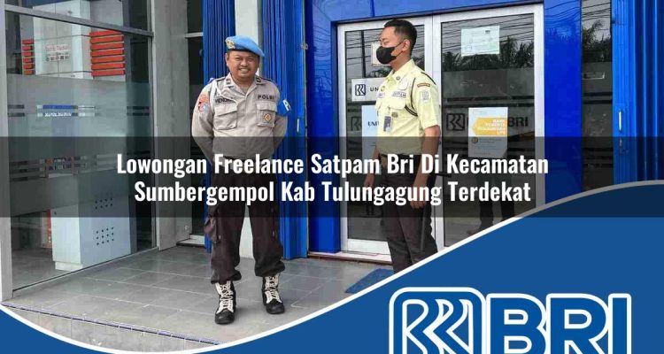 lowongan freelance satpam bri di kecamatan sumbergempol kab tulungagung terdekat 1754315201