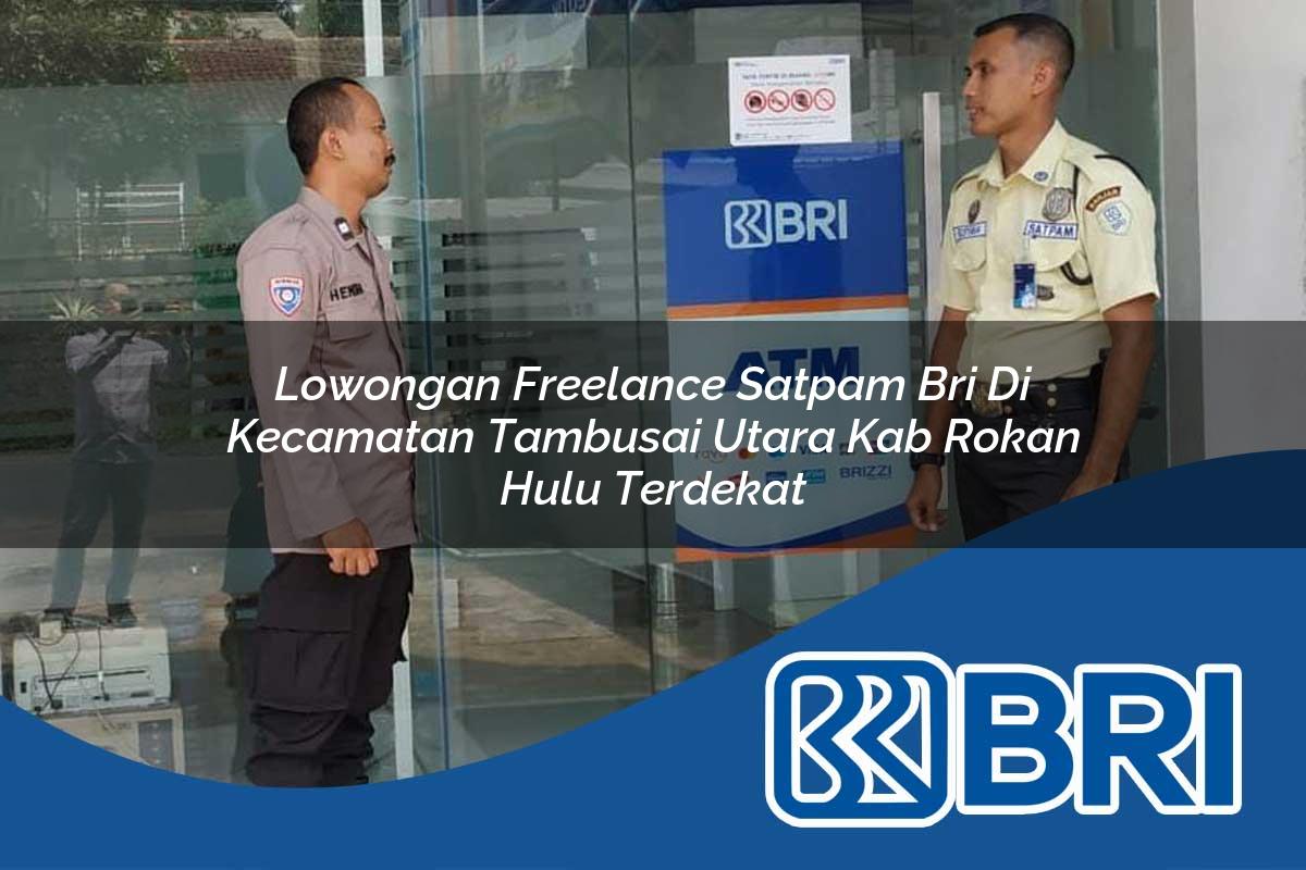 lowongan freelance satpam bri di kecamatan tambusai utara kab rokan hulu terdekat 1754550160