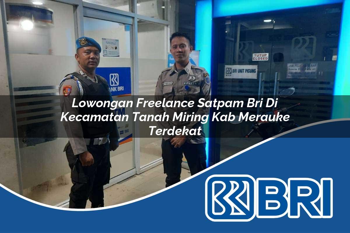 lowongan freelance satpam bri di kecamatan tanah miring kab merauke terdekat 1754056133