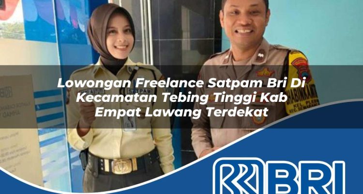 lowongan freelance satpam bri di kecamatan tebing tinggi kab empat lawang terdekat 1754577760