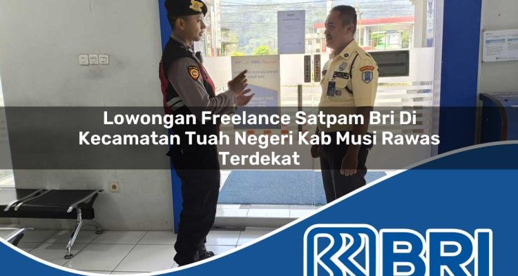 lowongan freelance satpam bri di kecamatan tuah negeri kab musi rawas terdekat 1754573786
