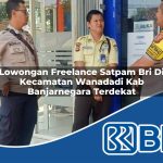 lowongan freelance satpam bri di kecamatan wanadadi kab banjarnegara terdekat 1754152140