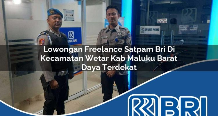 lowongan freelance satpam bri di kecamatan wetar kab maluku barat daya terdekat 1754283395