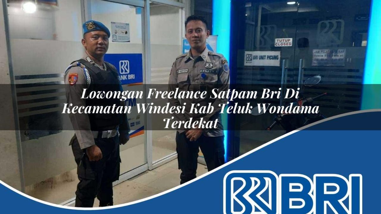 lowongan freelance satpam bri di kecamatan windesi kab teluk wondama terdekat 1754489202