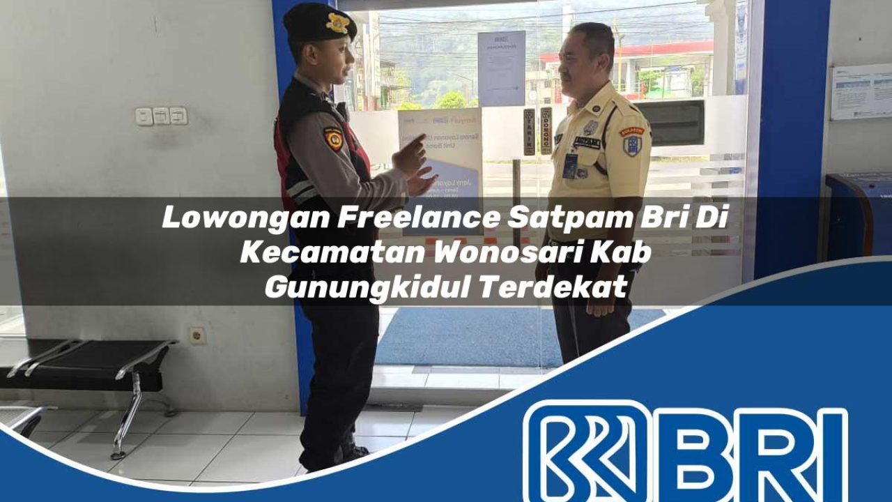 lowongan freelance satpam bri di kecamatan wonosari kab gunungkidul terdekat 1754430033