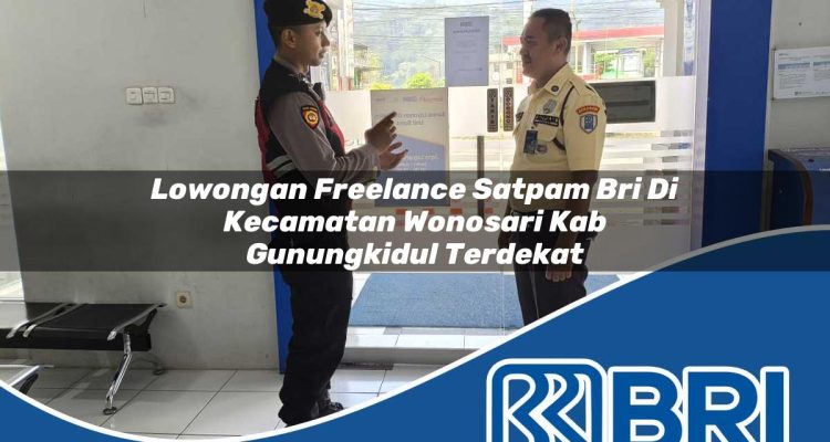 lowongan freelance satpam bri di kecamatan wonosari kab gunungkidul terdekat 1754430033