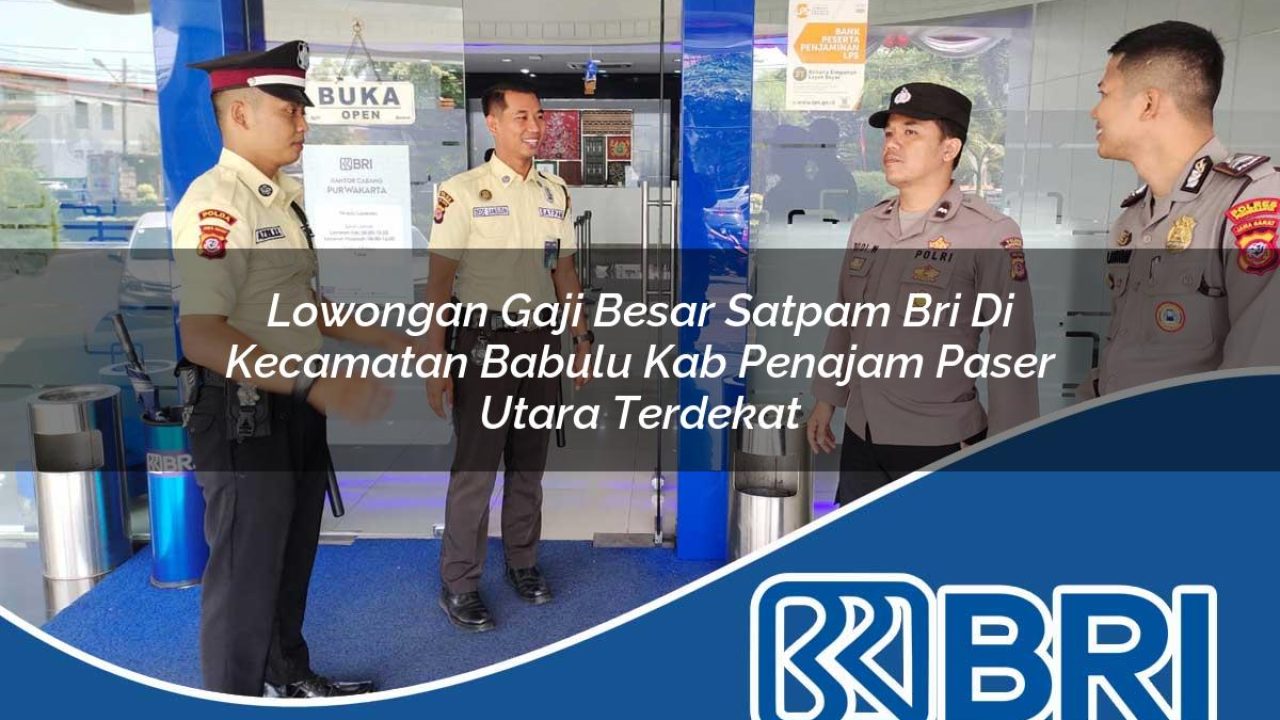 lowongan gaji besar satpam bri di kecamatan babulu kab penajam paser utara terdekat 1754508885