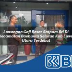 lowongan gaji besar satpam bri di kecamatan baebunta selatan kab luwu utara terdekat 1754360673