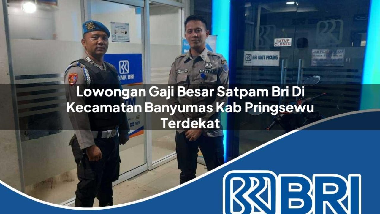 lowongan gaji besar satpam bri di kecamatan banyumas kab pringsewu terdekat 1754443716