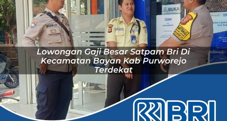 lowongan gaji besar satpam bri di kecamatan bayan kab purworejo terdekat 1754503052
