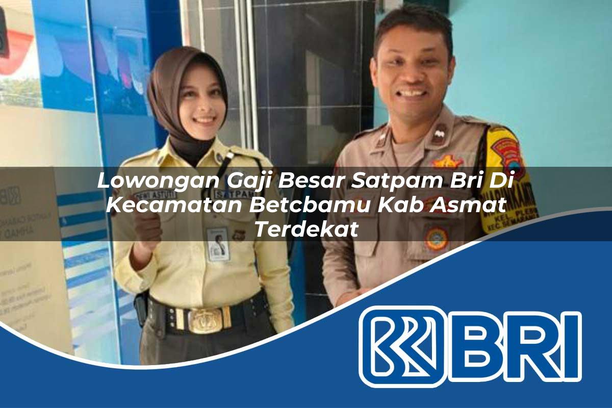 lowongan-gaji-besar-satpam-bri-di-kecamatan-betcbamu-kab-asmat-terdekat-1754535044.jpg lowongan gaji besar satpam bri di kecamatan betcbamu kab asmat terdekat 1754535044