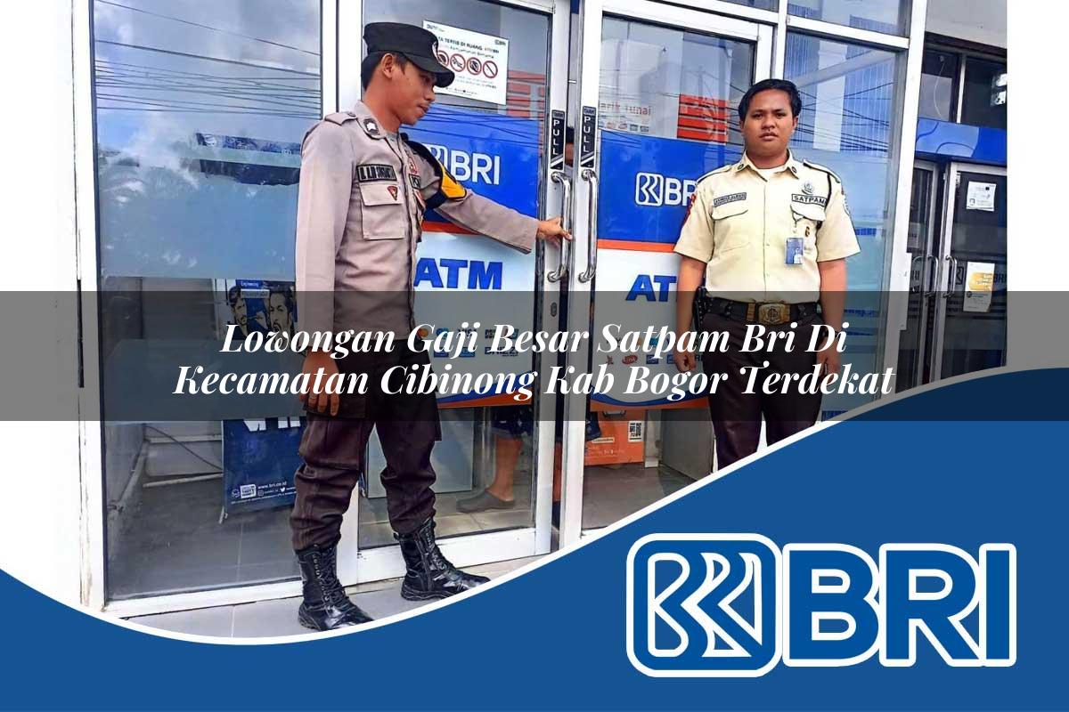 lowongan gaji besar satpam bri di kecamatan cibinong kab bogor terdekat 1754549420