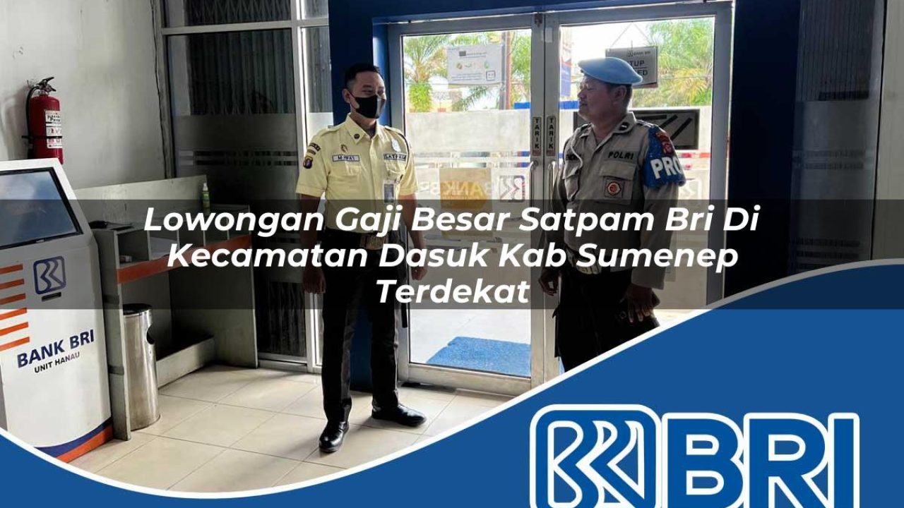 lowongan gaji besar satpam bri di kecamatan dasuk kab sumenep terdekat 1754345420
