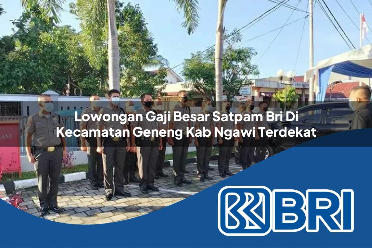 lowongan gaji besar satpam bri di kecamatan geneng kab ngawi terdekat 1754054935