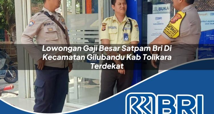 lowongan gaji besar satpam bri di kecamatan gilubandu kab tolikara terdekat 1754211019