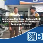 lowongan gaji besar satpam bri di kecamatan kei besar kab maluku tenggara terdekat 1754080846