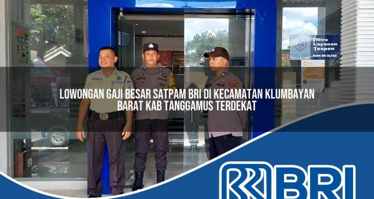 lowongan gaji besar satpam bri di kecamatan klumbayan barat kab tanggamus terdekat 1754505654