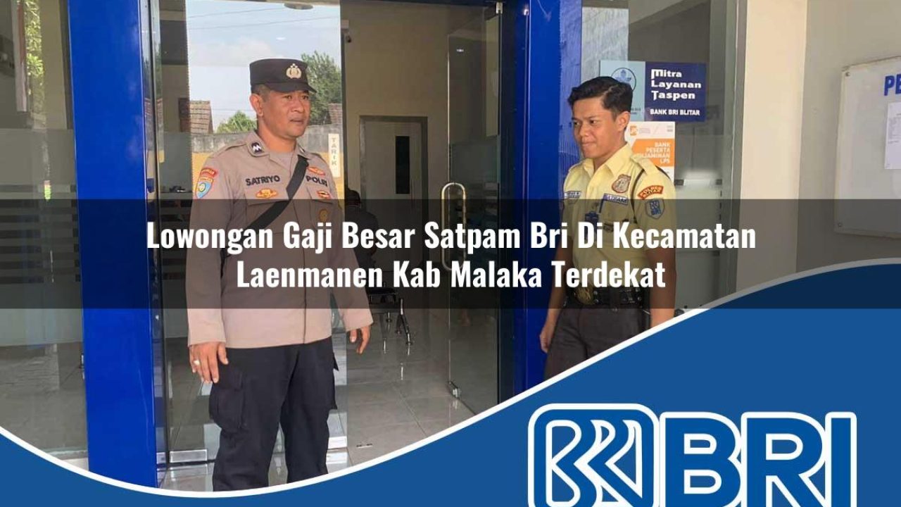 lowongan-gaji-besar-satpam-bri-di-kecamatan-laenmanen-kab-malaka-terdekat-1754174698.jpg lowongan gaji besar satpam bri di kecamatan laenmanen kab malaka terdekat 1754174698
