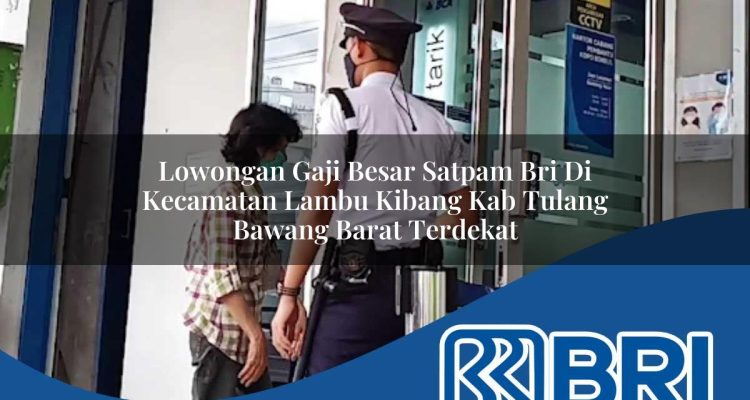 lowongan gaji besar satpam bri di kecamatan lambu kibang kab tulang bawang barat terdekat 1754446358