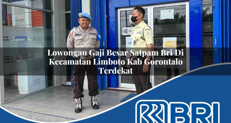 lowongan gaji besar satpam bri di kecamatan limboto kab gorontalo terdekat 1754445154