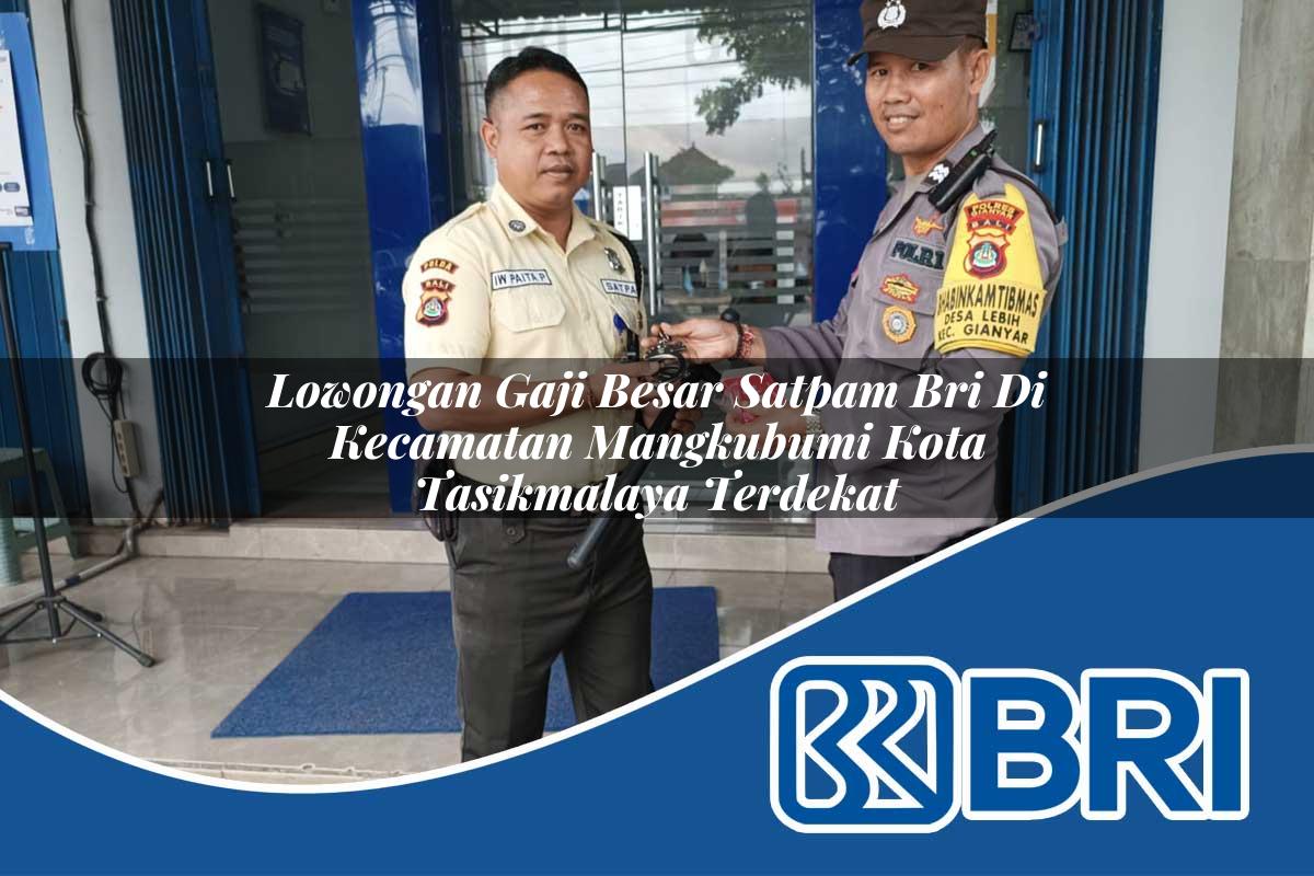 lowongan gaji besar satpam bri di kecamatan mangkubumi kota tasikmalaya terdekat 1754216095