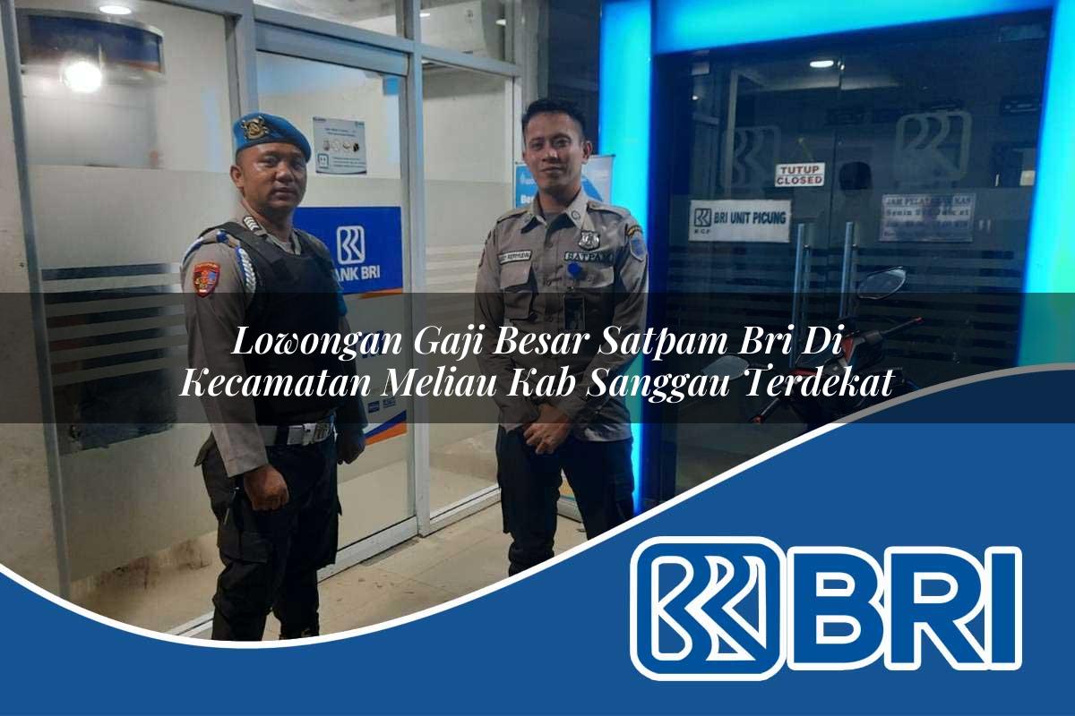 lowongan-gaji-besar-satpam-bri-di-kecamatan-meliau-kab-sanggau-terdekat-1754454036.jpg lowongan gaji besar satpam bri di kecamatan meliau kab sanggau terdekat 1754454036