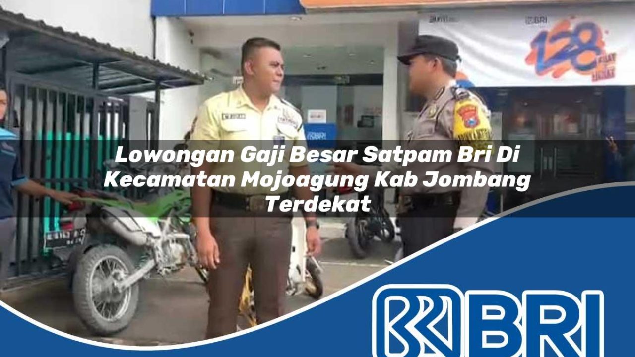lowongan gaji besar satpam bri di kecamatan mojoagung kab jombang terdekat 1754355996