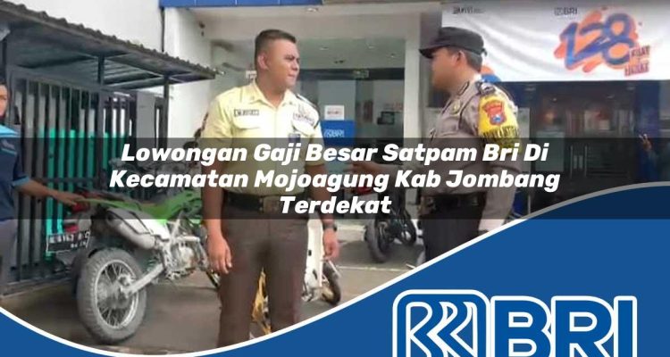 lowongan gaji besar satpam bri di kecamatan mojoagung kab jombang terdekat 1754355996