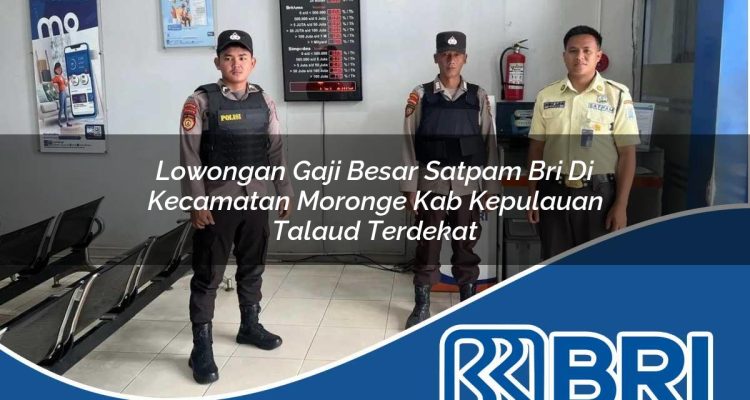 lowongan gaji besar satpam bri di kecamatan moronge kab kepulauan talaud terdekat 1754391876