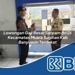 lowongan gaji besar satpam bri di kecamatan muara sugihan kab banyuasin terdekat 1754511395