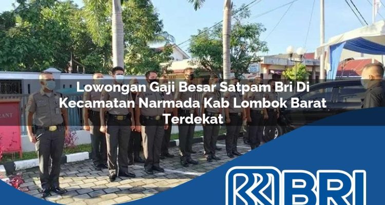lowongan gaji besar satpam bri di kecamatan narmada kab lombok barat terdekat 1754535514