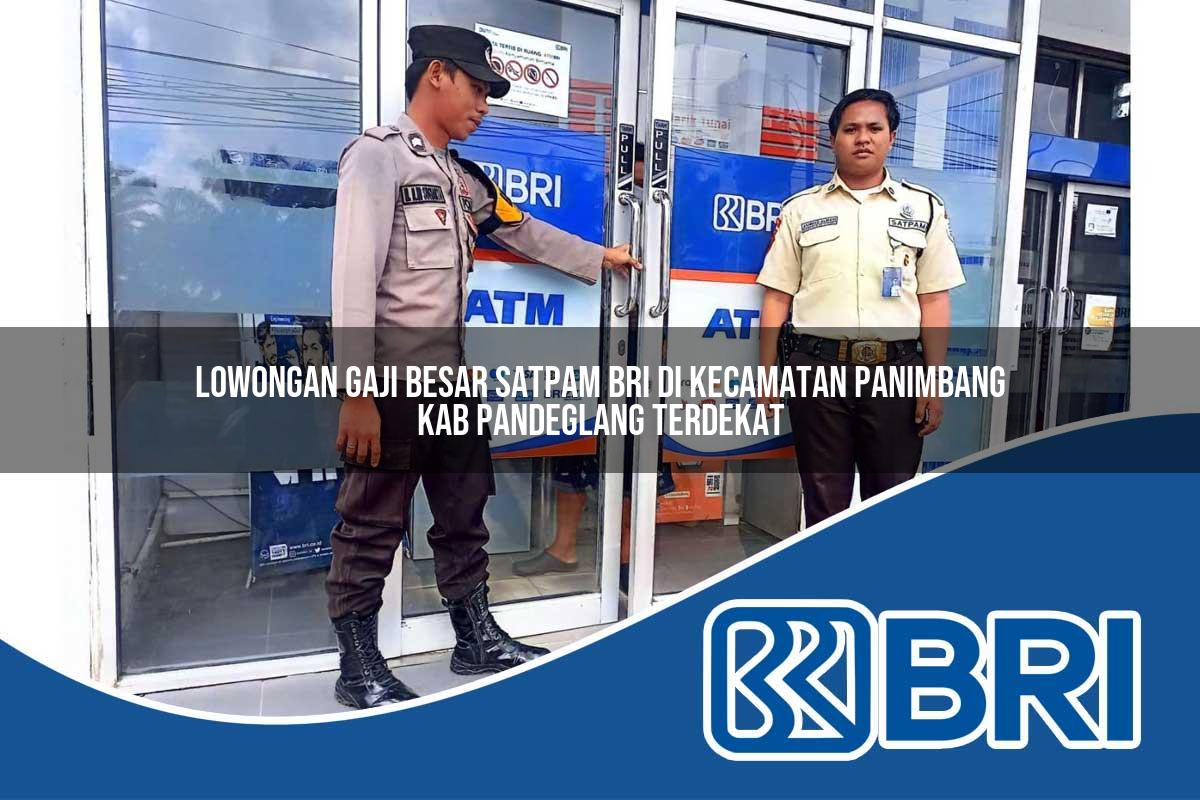 lowongan gaji besar satpam bri di kecamatan panimbang kab pandeglang terdekat 1754229779
