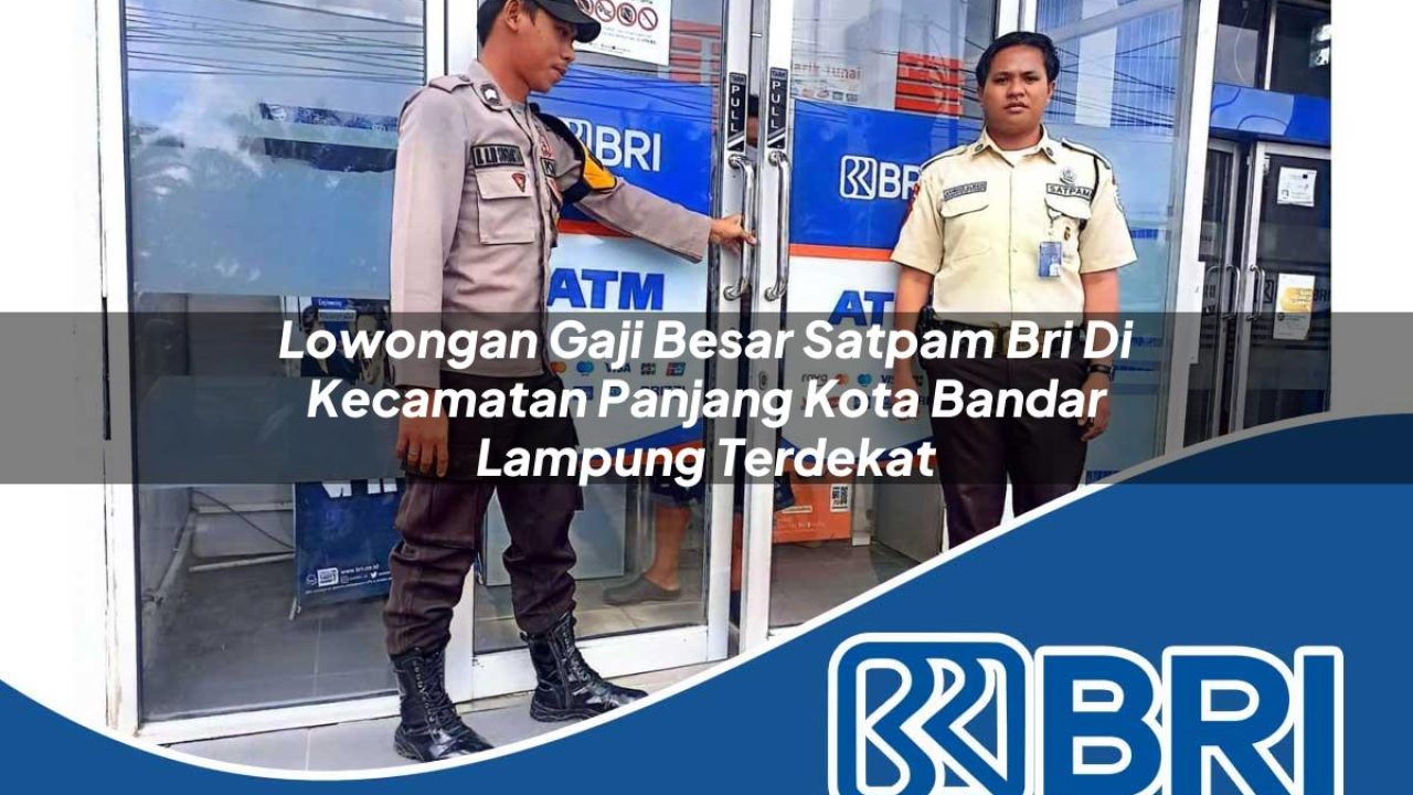 lowongan gaji besar satpam bri di kecamatan panjang kota bandar lampung terdekat 1754106280