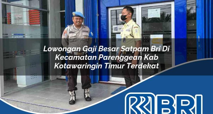 lowongan gaji besar satpam bri di kecamatan parenggean kab kotawaringin timur terdekat 1754223413