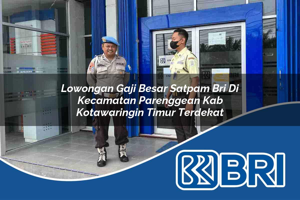 lowongan gaji besar satpam bri di kecamatan parenggean kab kotawaringin timur terdekat 1754223413