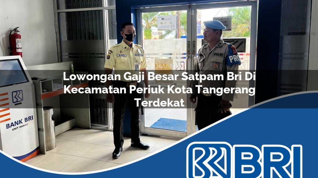 lowongan-gaji-besar-satpam-bri-di-kecamatan-periuk-kota-tangerang-terdekat-1754236261.jpg lowongan gaji besar satpam bri di kecamatan periuk kota tangerang terdekat 1754236261