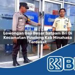 lowongan gaji besar satpam bri di kecamatan pineleng kab minahasa terdekat 1754104481