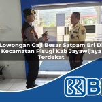 lowongan gaji besar satpam bri di kecamatan pisugi kab jayawijaya terdekat 1753987364