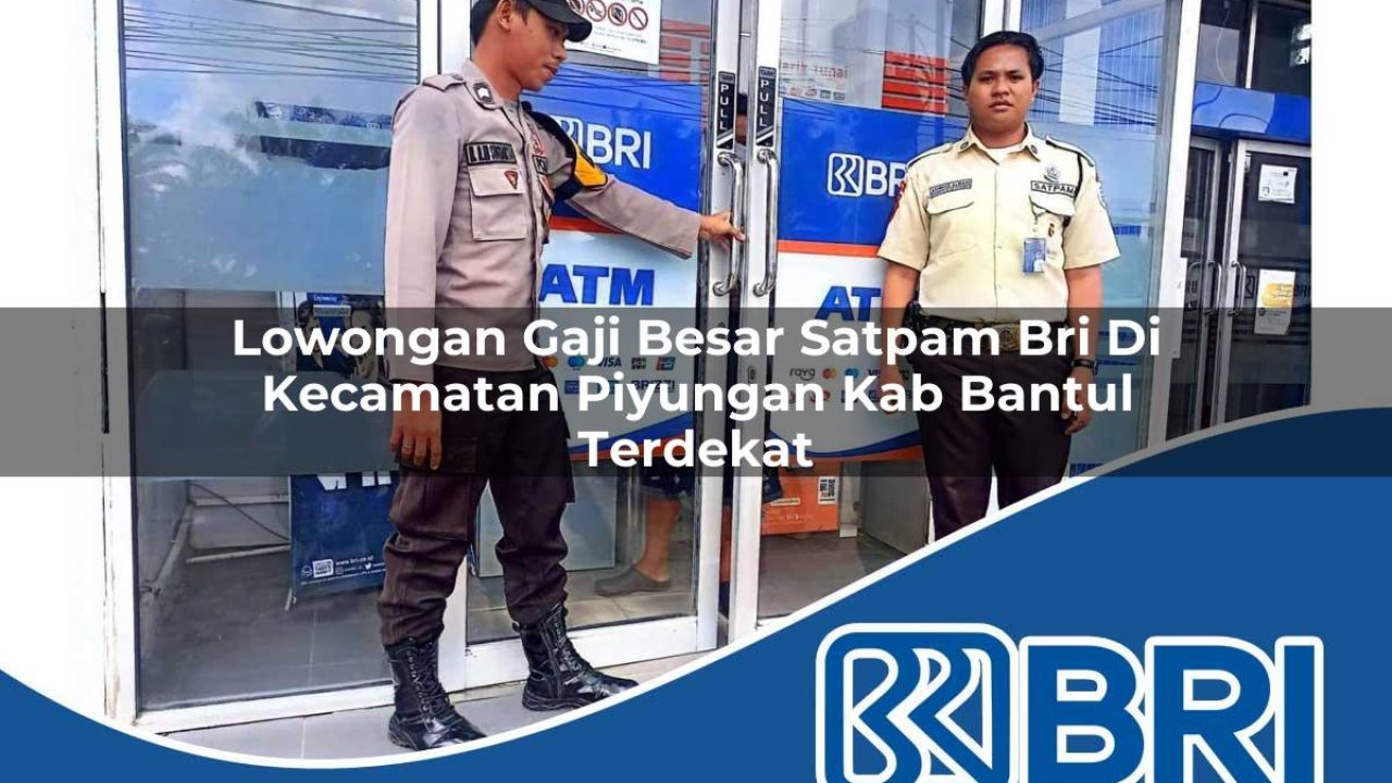 lowongan gaji besar satpam bri di kecamatan piyungan kab bantul terdekat 1754234947