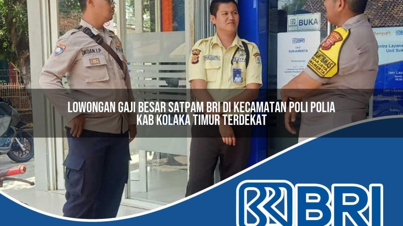 lowongan-gaji-besar-satpam-bri-di-kecamatan-poli-polia-kab-kolaka-timur-terdekat-1754336434.jpg lowongan gaji besar satpam bri di kecamatan poli polia kab kolaka timur terdekat 1754336434