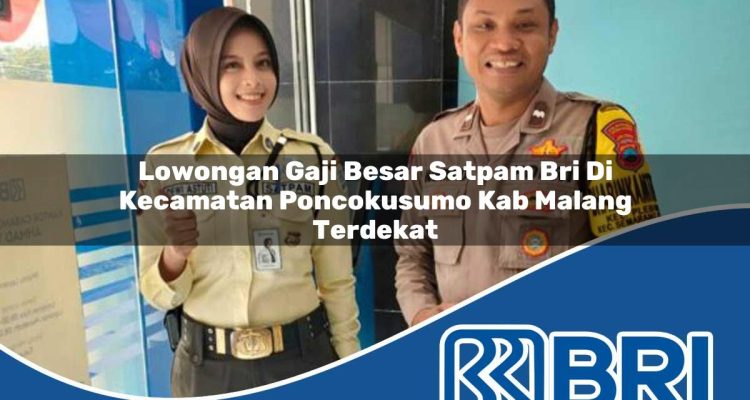 lowongan gaji besar satpam bri di kecamatan poncokusumo kab malang terdekat 1754133038