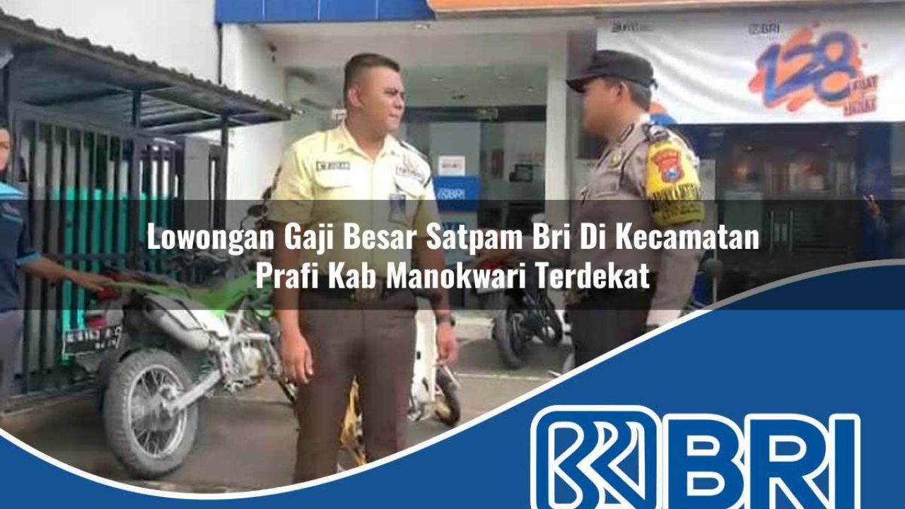 lowongan gaji besar satpam bri di kecamatan prafi kab manokwari terdekat 1754317239