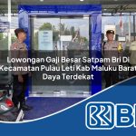 lowongan gaji besar satpam bri di kecamatan pulau leti kab maluku barat daya terdekat 1754322756