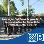 lowongan gaji besar satpam bri di kecamatan siantar timur kota pematangsiantar terdekat 1754138079