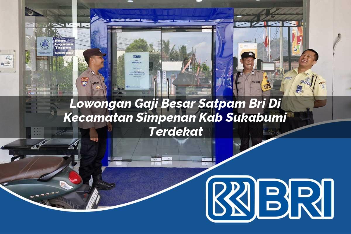 lowongan-gaji-besar-satpam-bri-di-kecamatan-simpenan-kab-sukabumi-terdekat-1754303066.jpg lowongan gaji besar satpam bri di kecamatan simpenan kab sukabumi terdekat 1754303066