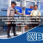 lowongan gaji besar satpam bri di kecamatan sindang danau kab ogan komering ulu selatan terdekat 1754572963