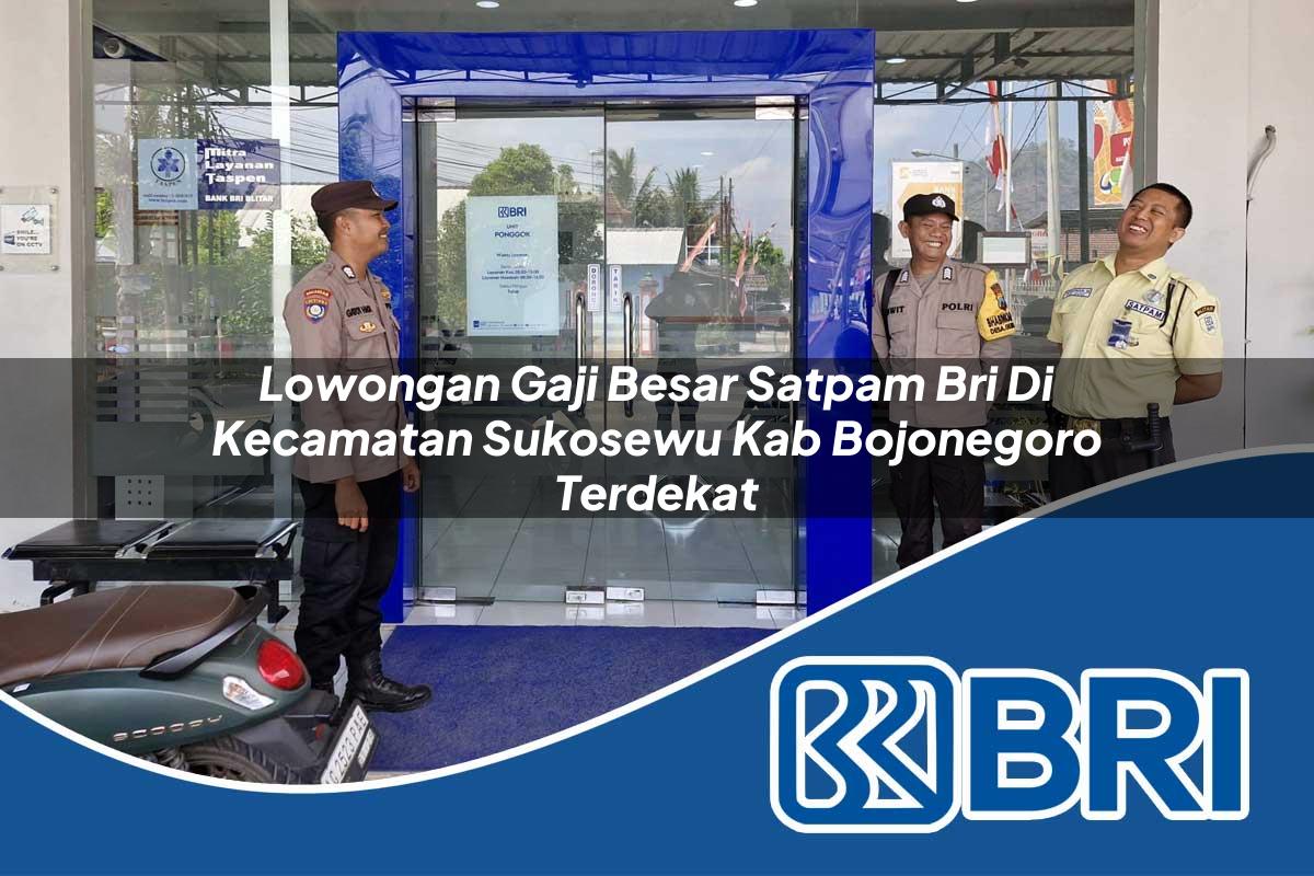 lowongan gaji besar satpam bri di kecamatan sukosewu kab bojonegoro terdekat 1754423554