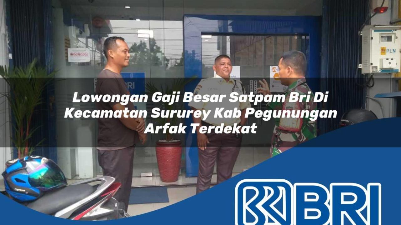 lowongan-gaji-besar-satpam-bri-di-kecamatan-sururey-kab-pegunungan-arfak-terdekat-1754238018.jpg lowongan gaji besar satpam bri di kecamatan sururey kab pegunungan arfak terdekat 1754238018